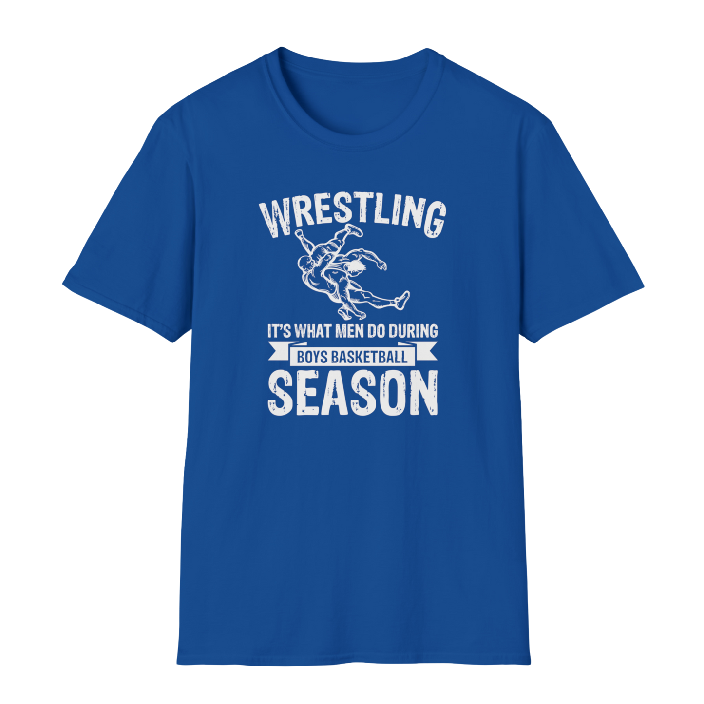 Wrestling is What Men Do During Boy's Basketball Season - Funny Wrestling Shirt