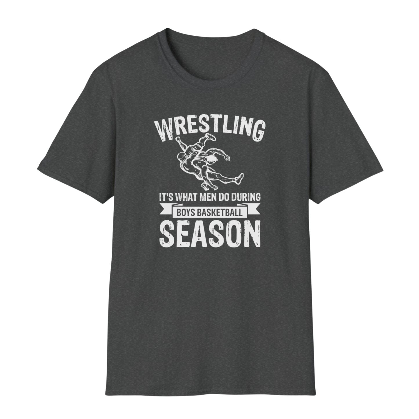 Wrestling is What Men Do During Boy's Basketball Season - Funny Wrestling Shirt