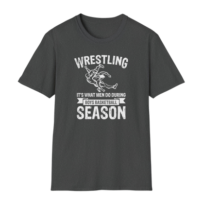 Wrestling is What Men Do During Boy's Basketball Season - Funny Wrestling Shirt