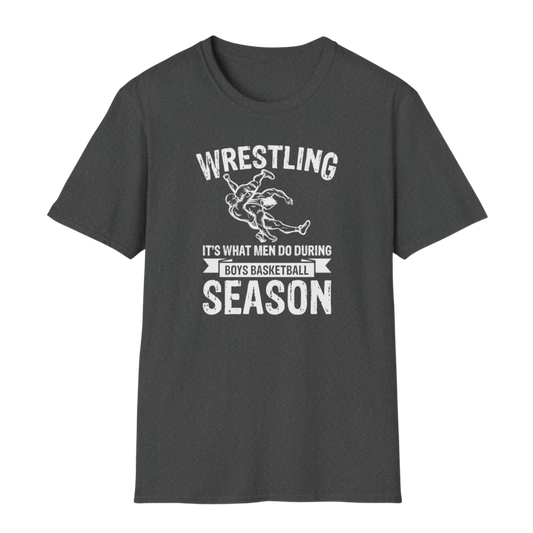 Wrestling is What Men Do During Boy's Basketball Season - Funny Wrestling Shirt